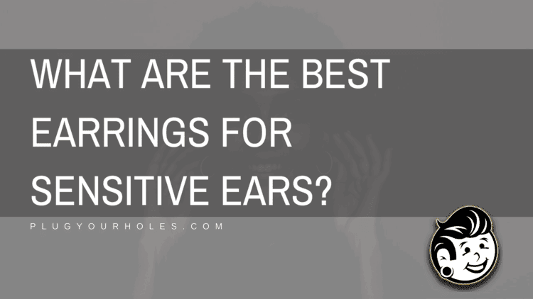 The Best Earrings for Sensitive Ears Without the Irritation